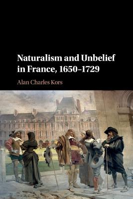 Naturalism and Unbelief in France, 1650-1729