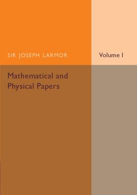 Mathematical and Physical Papers: Volume 1