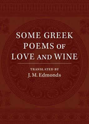 Some Greek Poems of Love and Wine