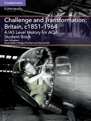 A/AS Level History for AQA Challenge and Transformation: Britain, c1851-1964 Student Book