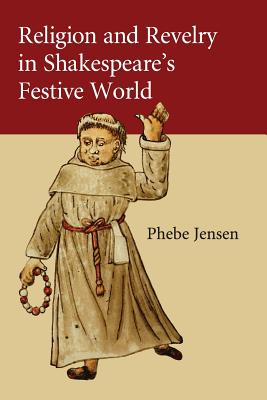 Religion and Revelry in Shakespeare's Festive World