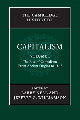 The Cambridge History of Capitalism: Volume 1, The Rise of Capitalism: From Ancient Origins to 1848