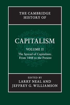 The Cambridge History of Capitalism: Volume 2, The Spread of Capitalism: From 1848 to the Present