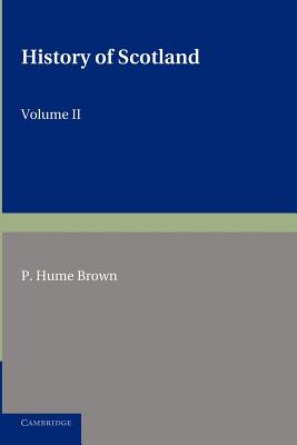 History of Scotland: Volume 2, From the Accession of Mary Stewart to the Revolution of 1689