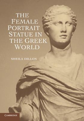 The Female Portrait Statue in the Greek World