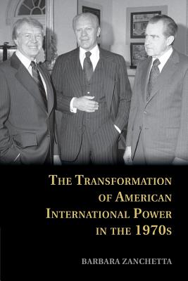 The Transformation of American International Power in the 1970s