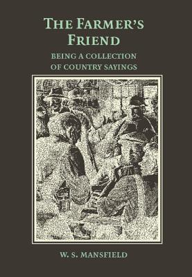 The Farmer's Friend; or, Wise Saws and Modern Instances
