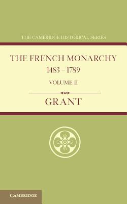 The French Monarchy 1483-1789: Volume 2