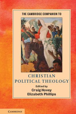 The Cambridge Companion to Christian Political Theology