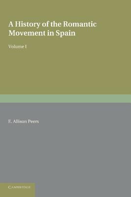A History of the Romantic Movement in Spain: Volume 1