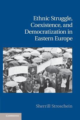 Ethnic Struggle, Coexistence, and Democratization in Eastern Europe