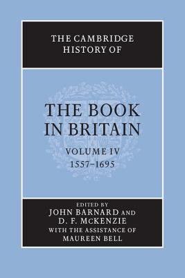 The Cambridge History of the Book in Britain: Volume 4, 1557-1695