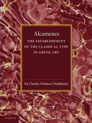 Alcamenes and the Establishment of the Classical Type in Greek Art