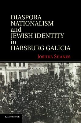 Diaspora Nationalism and Jewish Identity in Habsburg Galicia