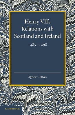 Henry VII's Relations with Scotland and Ireland 1485-1498