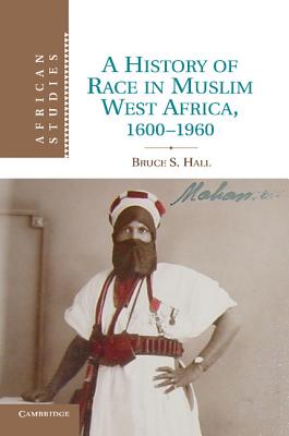 A History of Race in Muslim West Africa, 1600-1960