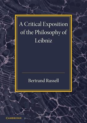 A Critical Exposition of the Philosophy of Leibniz