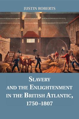 Slavery and the Enlightenment in the British Atlantic, 1750-1807