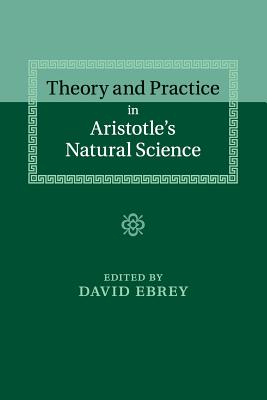 Theory and Practice in Aristotle's Natural Science