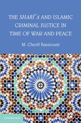 The Shari'a and Islamic Criminal Justice in Time of War and Peace