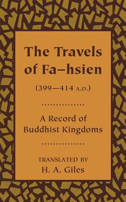 The Travels of Fa-hsien (399-414 A.D.), or Record of the Buddhistic Kingdoms