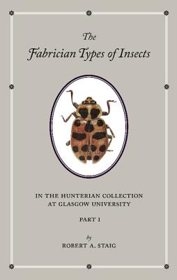 The Fabrician Types of Insects in the Hunterian Collection at Glasgow University: Volume 1