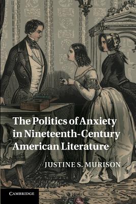 The Politics of Anxiety in Nineteenth-Century American Literature