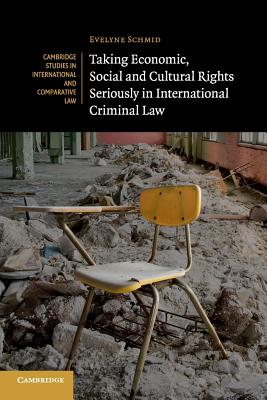 Taking Economic, Social and Cultural Rights Seriously in International Criminal Law