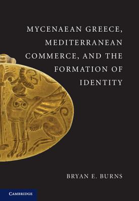 Mycenaean Greece, Mediterranean Commerce, and the Formation of Identity