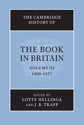 The Cambridge History of the Book in Britain: Volume 3, 1400-1557