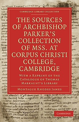 The Sources of Archbishop Parker's Collection of Mss. at Corpus Christi College, Cambridge