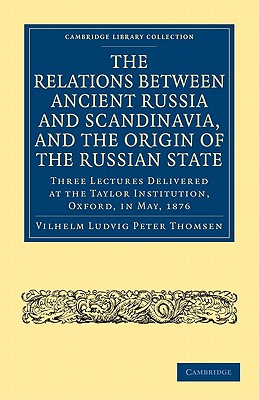 The Relations between Ancient Russia and Scandinavia, and the Origin of the Russian State