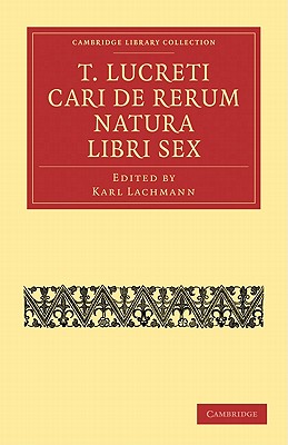 T. Lucreti Cari De Rerum Natura Libri Sex