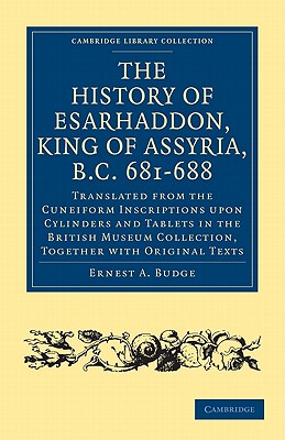 The History of Esarhaddon (Son of Sennacherib) King of Assyria, B.C. 681-688