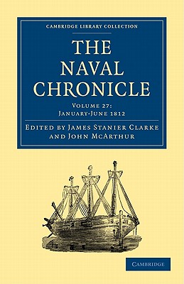 The Naval Chronicle: Volume 27, January-July 1812