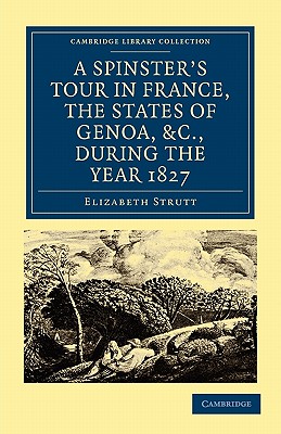 A Spinster's Tour in France, the States of Genoa, etc., during the Year 1827