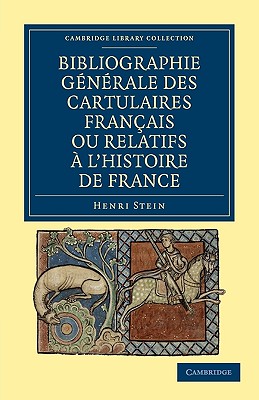 Bibliographie Generale des Cartulaires Francais ou Relatifs a l'Histoire de France