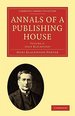 Annals of a Publishing House: Volume 3, John Blackwood