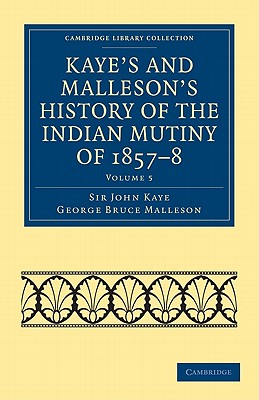 Kaye's and Malleson's History of the Indian Mutiny of 1857-8