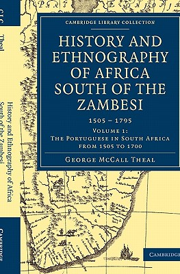 History and Ethnography of Africa South of the Zambesi, from the Settlement of the Portuguese at Sofala in September 1505 to the Conquest of the Cape Colony by the British in September 1795