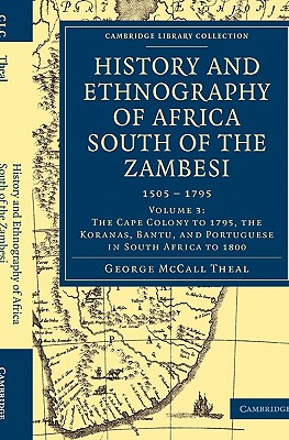 History and Ethnography of Africa South of the Zambesi, from the Settlement of the Portuguese at Sofala in September 1505 to the Conquest of the Cape Colony by the British in September 1795