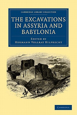 The Excavations in Assyria and Babylonia