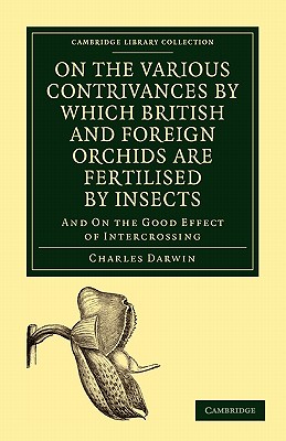 On the Various Contrivances by Which British and Foreign Orchids are Fertilised by Insects