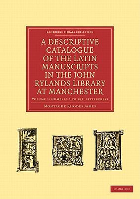 A Descriptive Catalogue of the Latin Manuscripts in the John Rylands Library at Manchester