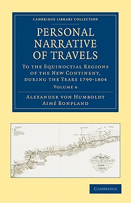 Personal Narrative of Travels to the Equinoctial Regions of the New Continent