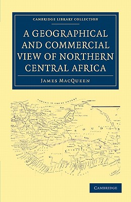 A Geographical and Commercial View of Northern Central Africa