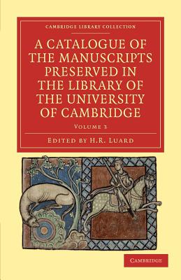 A Catalogue of the Manuscripts Preserved in the Library of the University of Cambridge