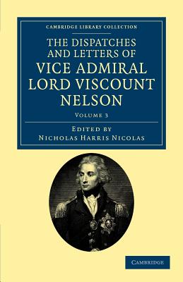 The Dispatches and Letters of Vice Admiral Lord Viscount Nelson