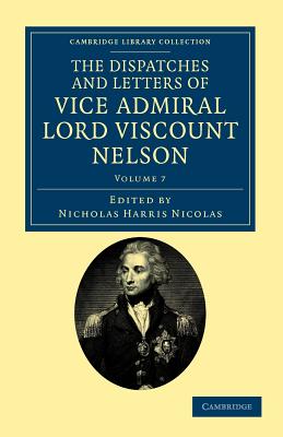 The Dispatches and Letters of Vice Admiral Lord Viscount Nelson