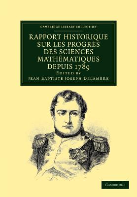 Rapport historique sur les progres des sciences mathematiques depuis 1789, et sur leur etat actuel